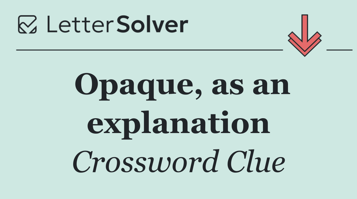 Opaque, as an explanation