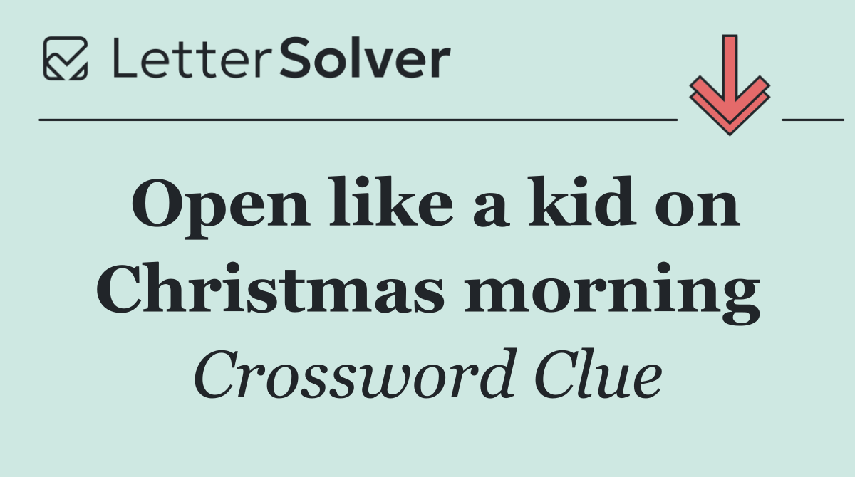 Open like a kid on Christmas morning