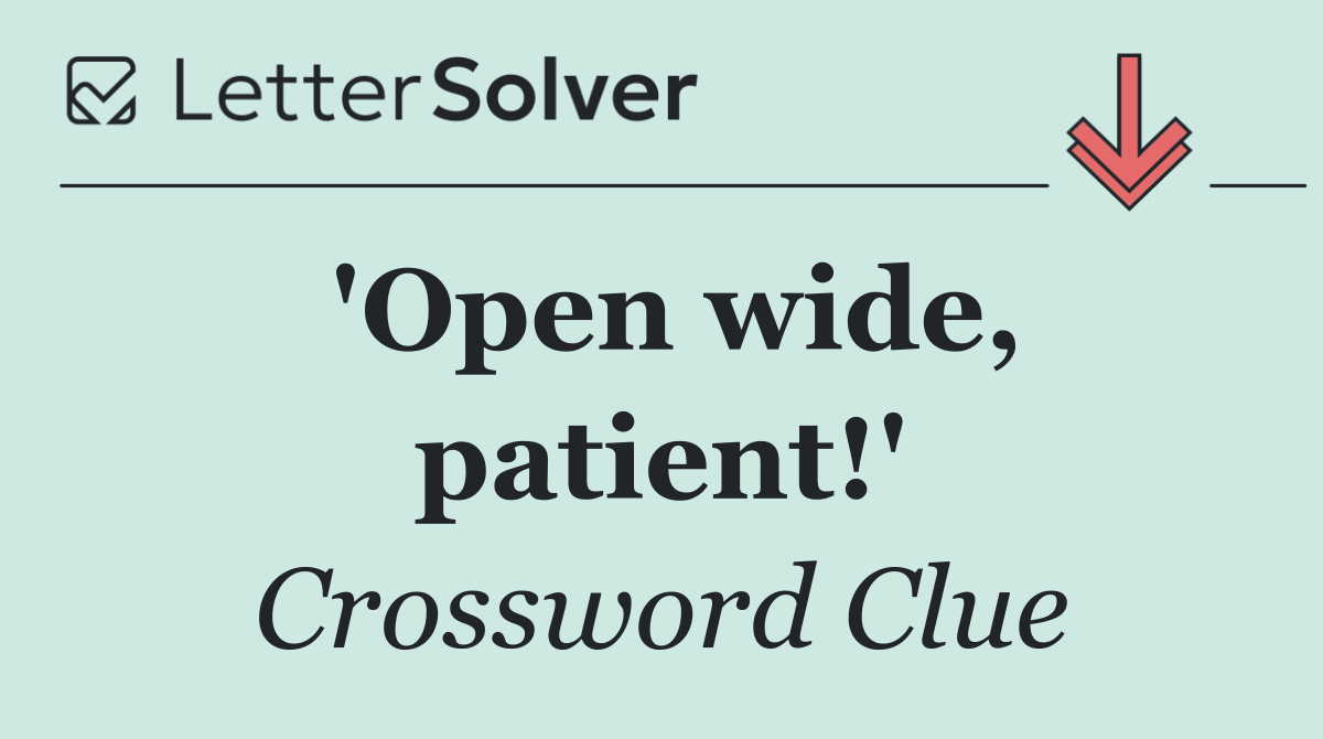 'Open wide, patient!'