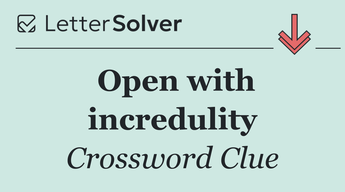 Open with incredulity