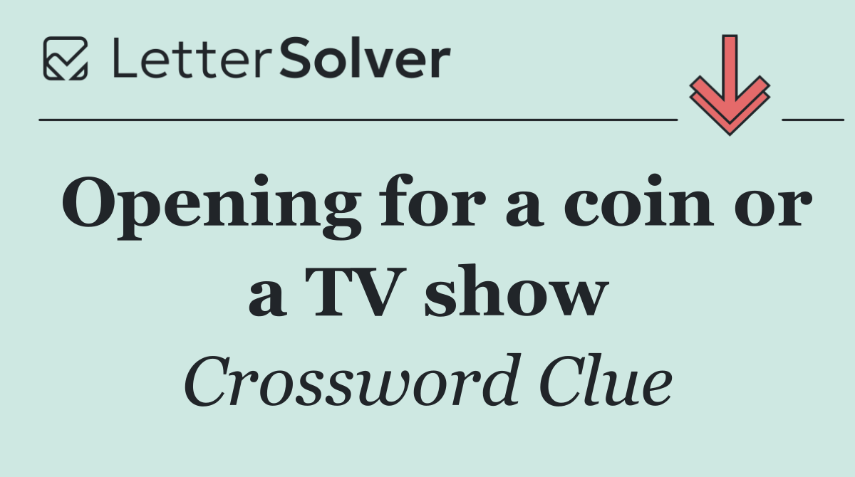Opening for a coin or a TV show