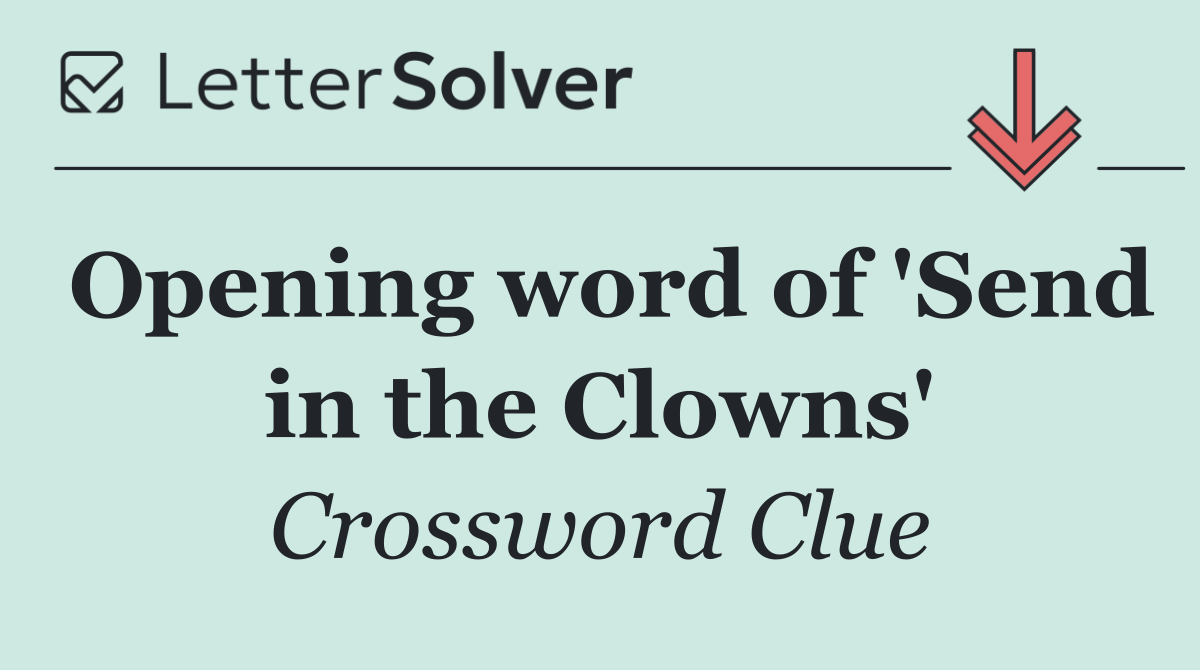 Opening word of 'Send in the Clowns'