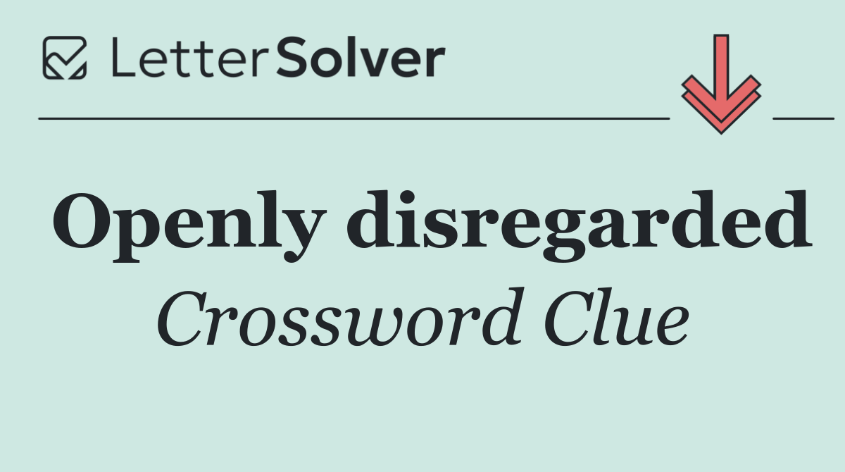 Openly disregarded