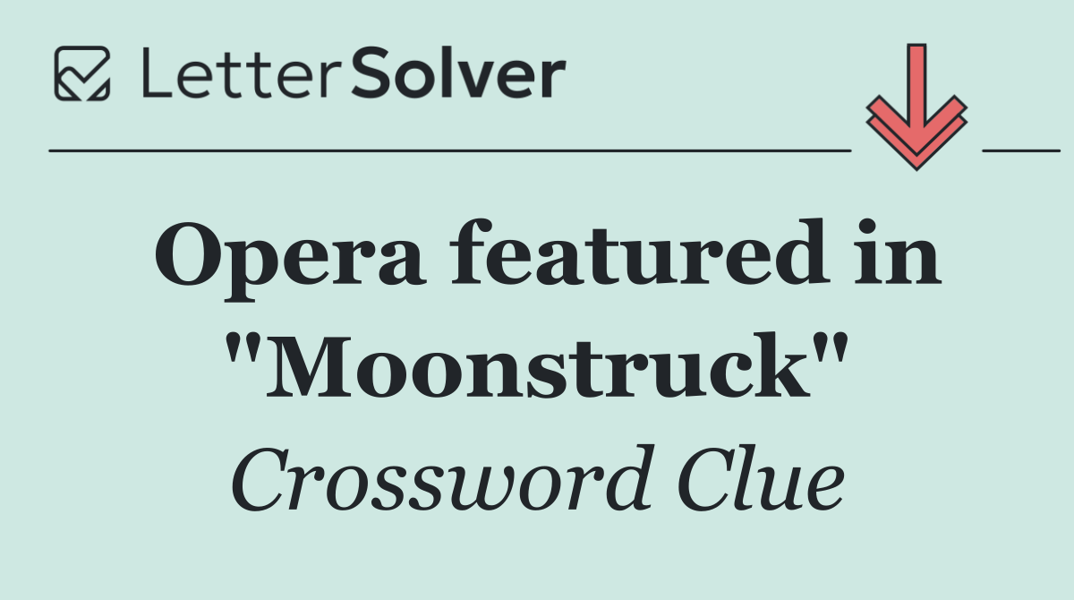 Opera featured in "Moonstruck"