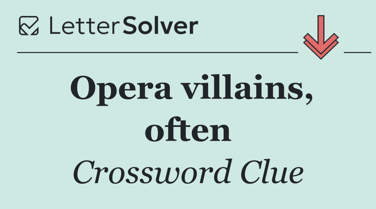 Opera villains, often