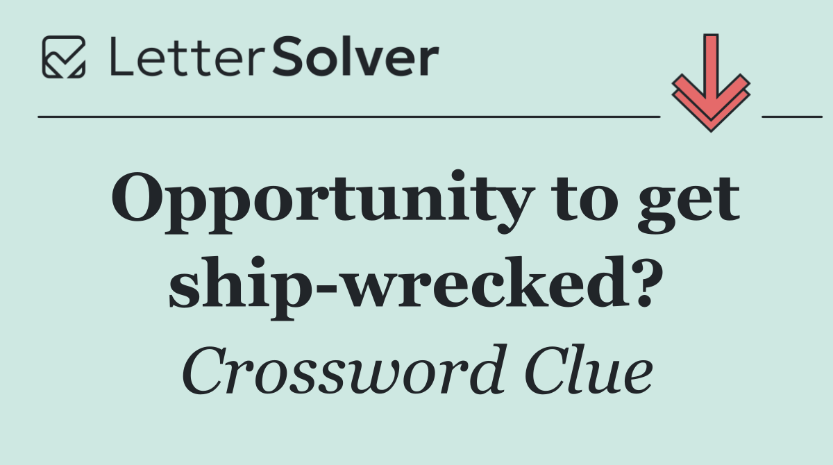 Opportunity to get ship wrecked?
