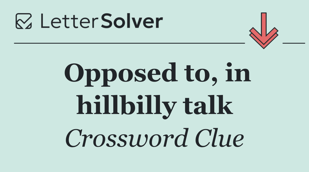 Opposed to, in hillbilly talk