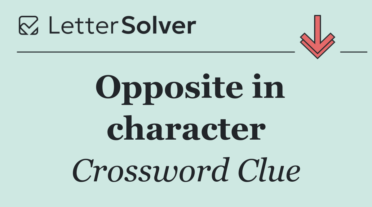Opposite in character