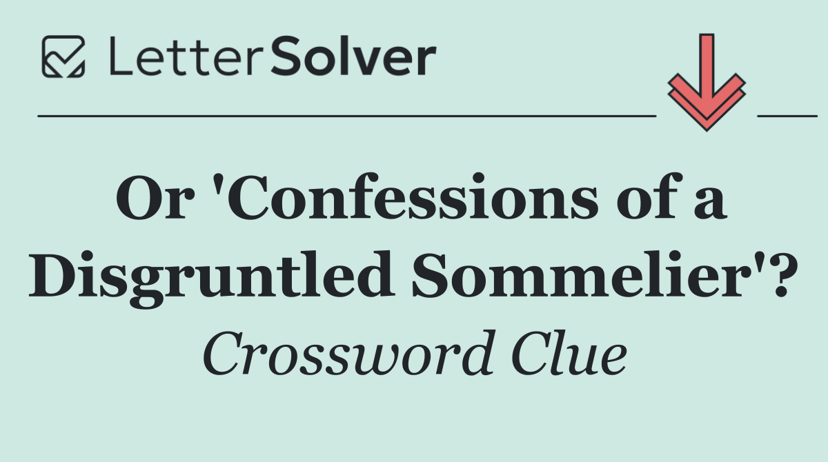 Or 'Confessions of a Disgruntled Sommelier'?