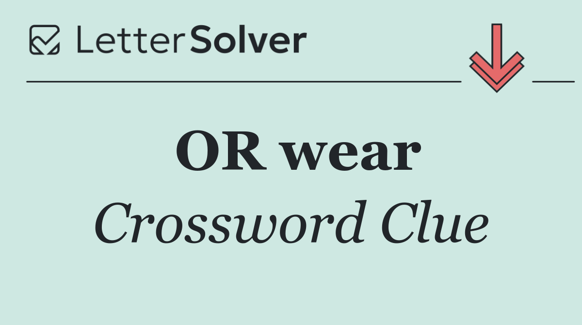OR wear