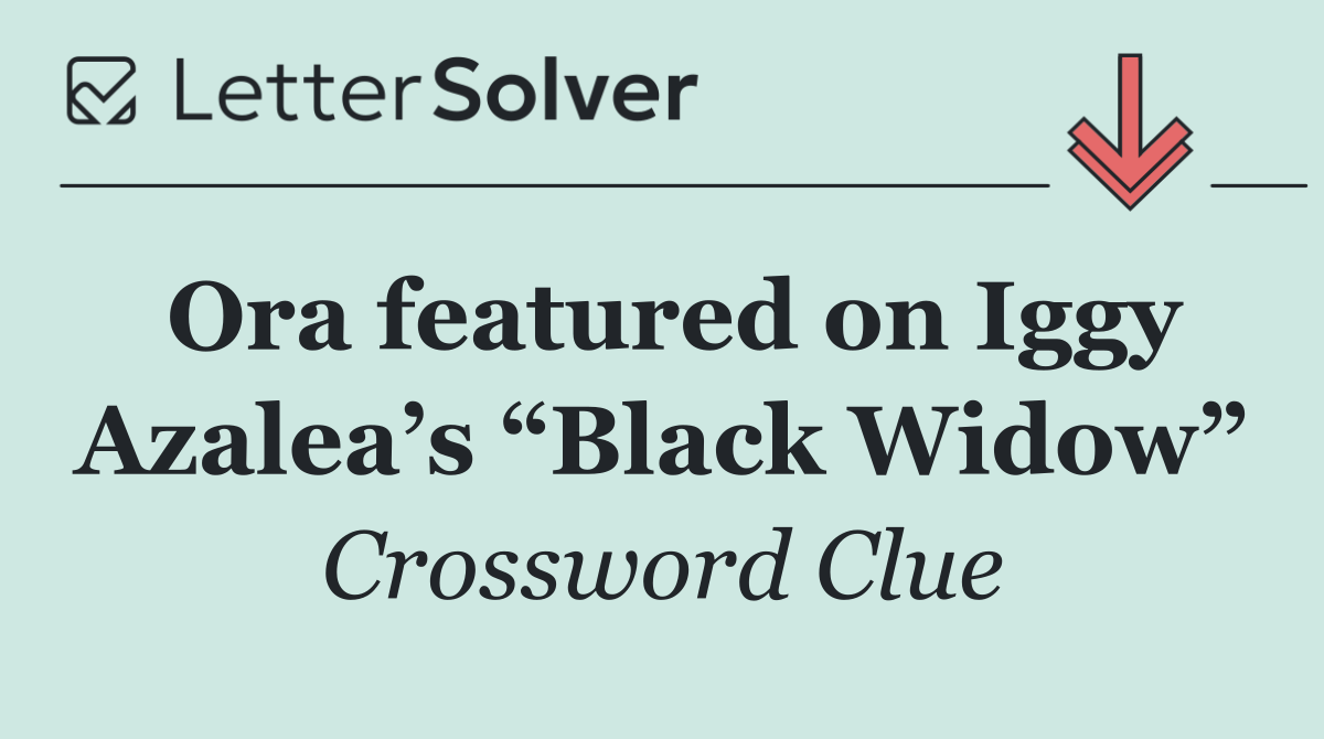 Ora featured on Iggy Azalea’s “Black Widow”