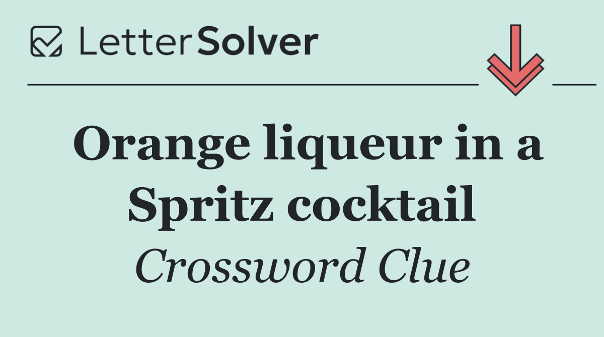 Orange liqueur in a Spritz cocktail