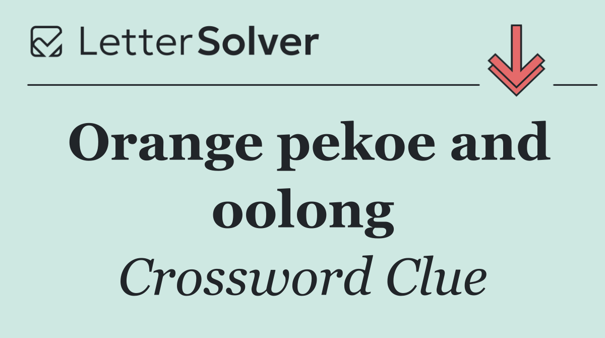 Orange pekoe and oolong