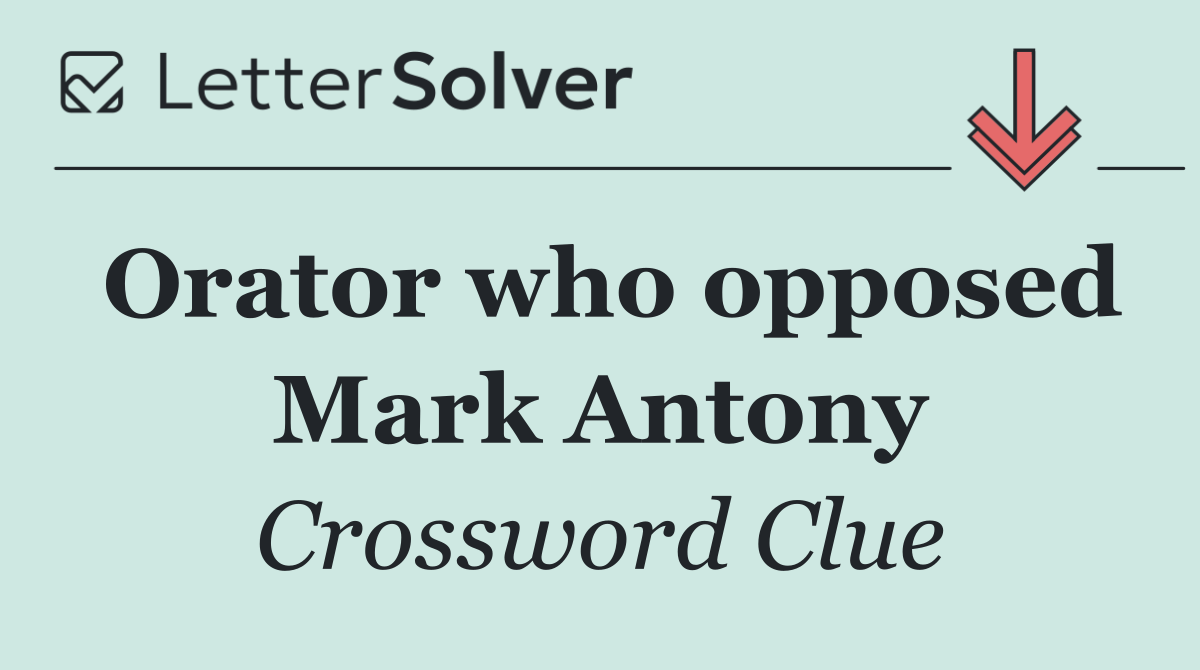 Orator who opposed Mark Antony