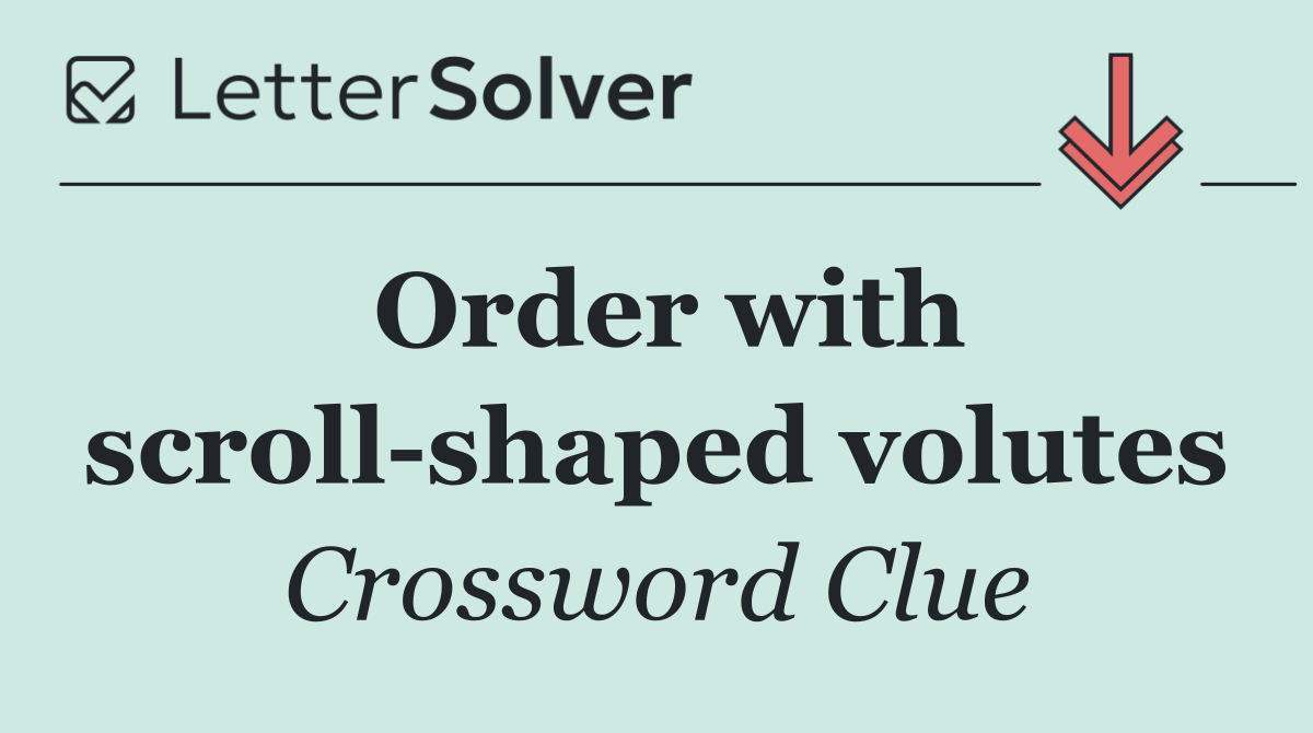 Order with scroll shaped volutes