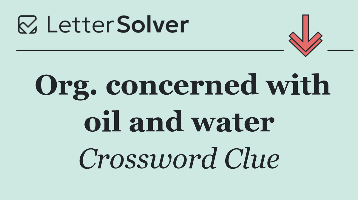 Org. concerned with oil and water