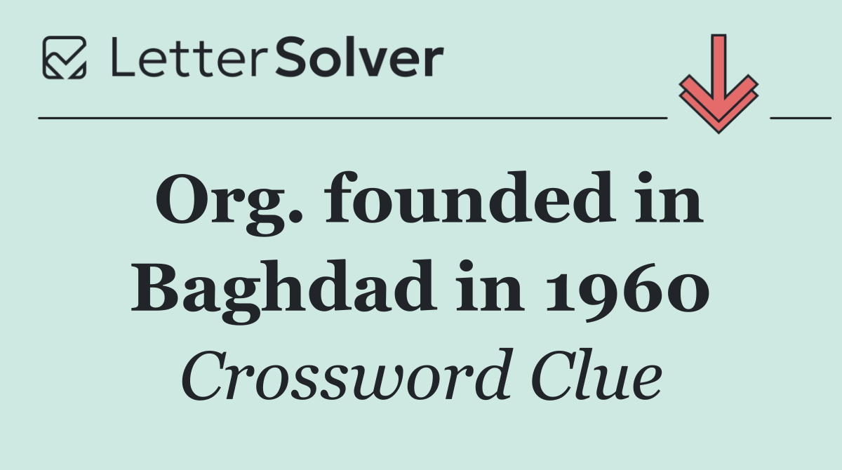Org. founded in Baghdad in 1960