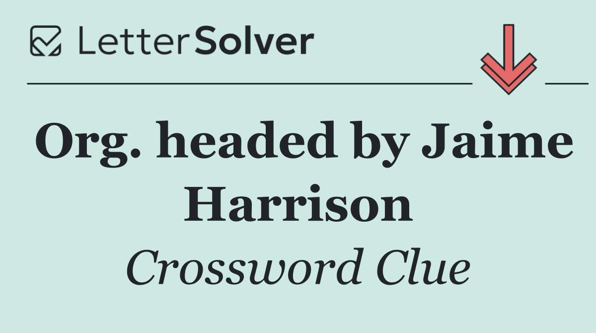 Org. headed by Jaime Harrison