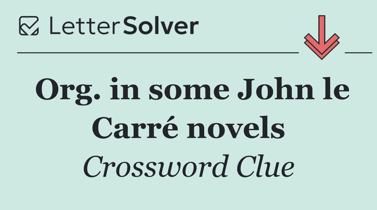 Org. in some John le Carré novels