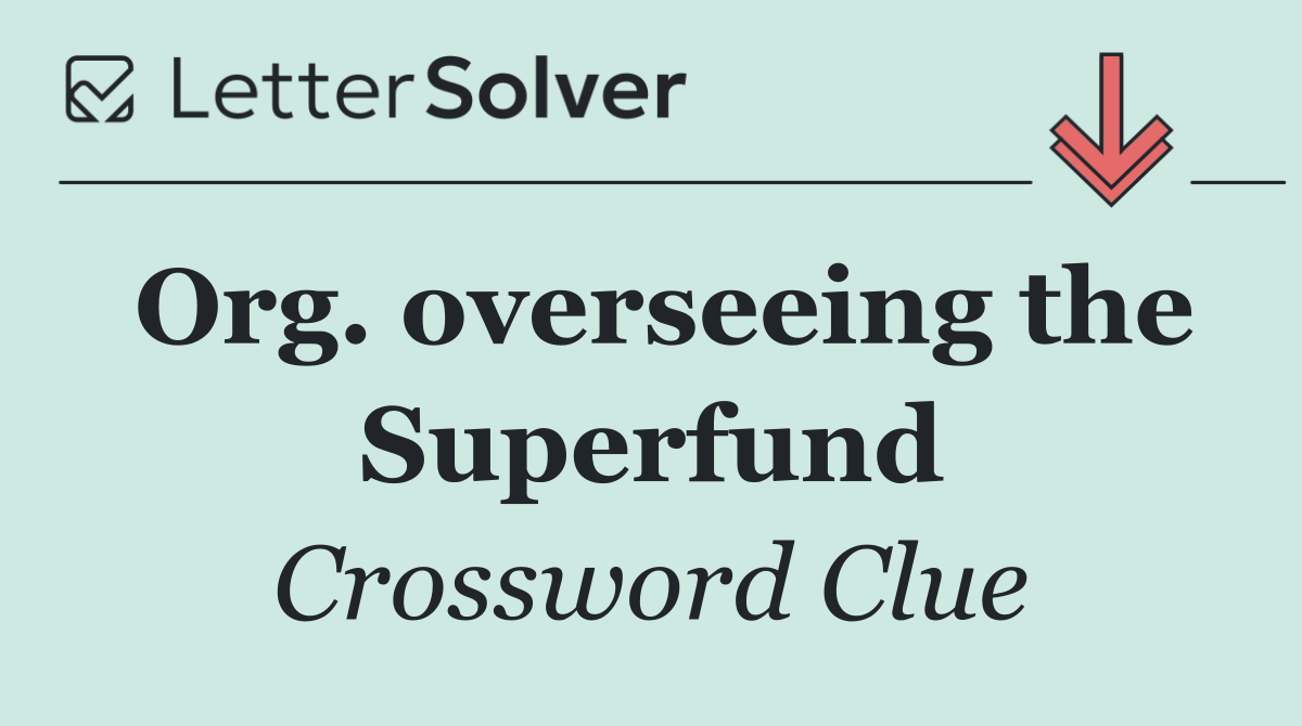 Org. overseeing the Superfund
