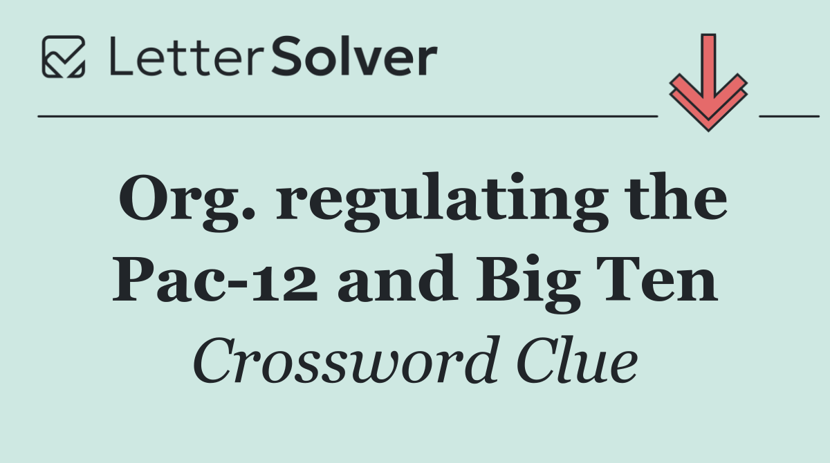 Org. regulating the Pac 12 and Big Ten