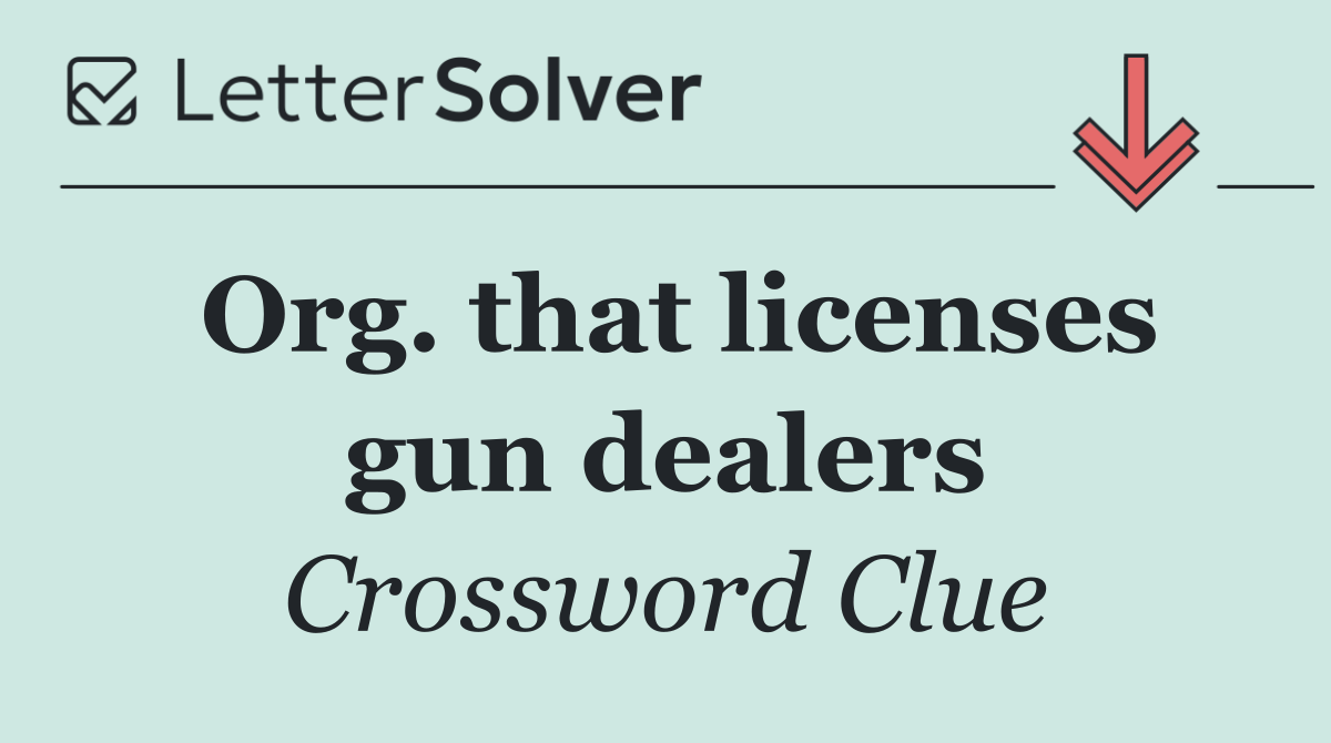 Org. that licenses gun dealers