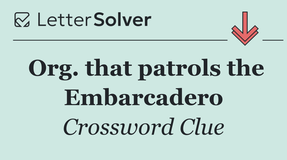 Org. that patrols the Embarcadero