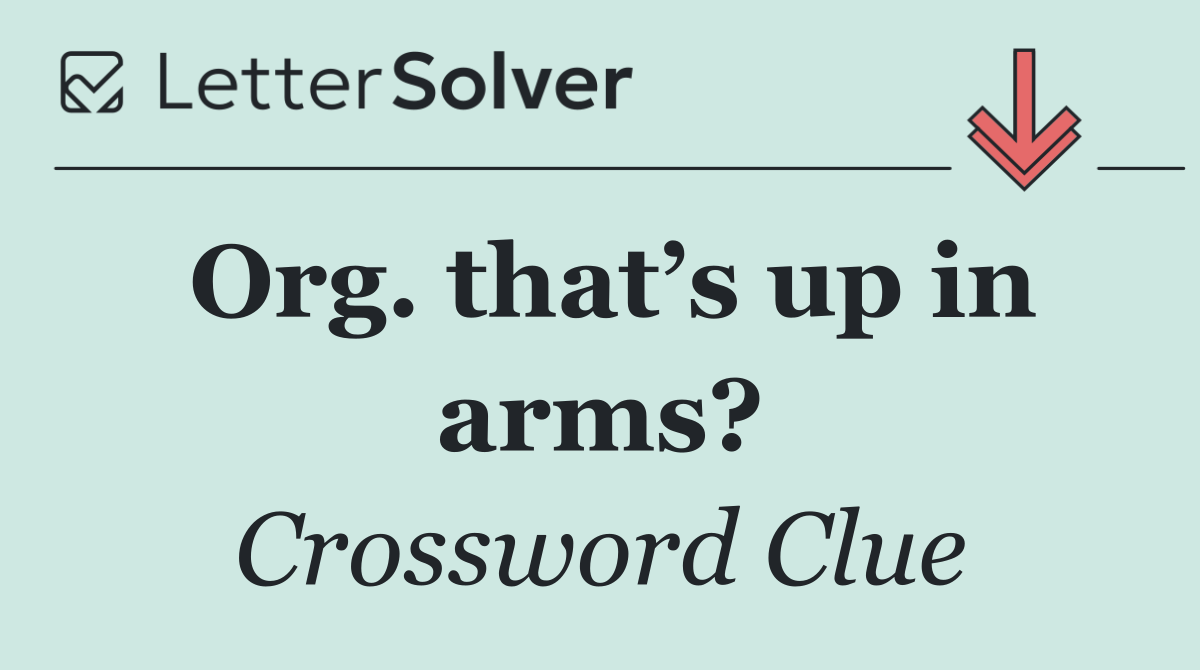 Org. that’s up in arms?