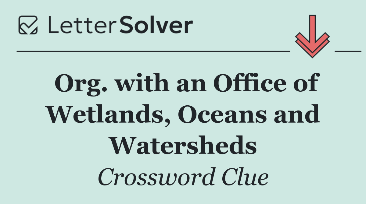 Org. with an Office of Wetlands, Oceans and Watersheds