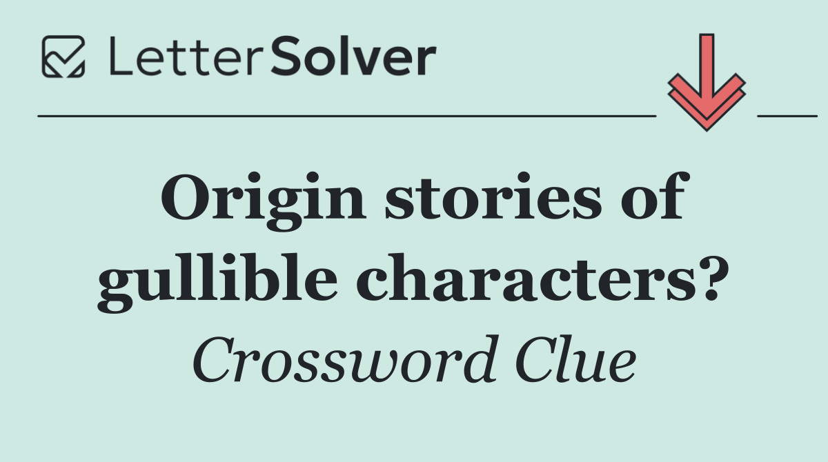 Origin stories of gullible characters?