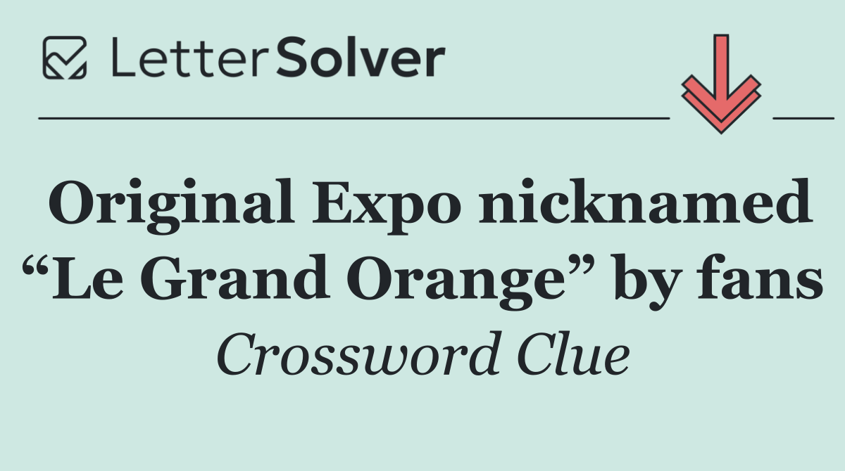 Original Expo nicknamed “Le Grand Orange” by fans