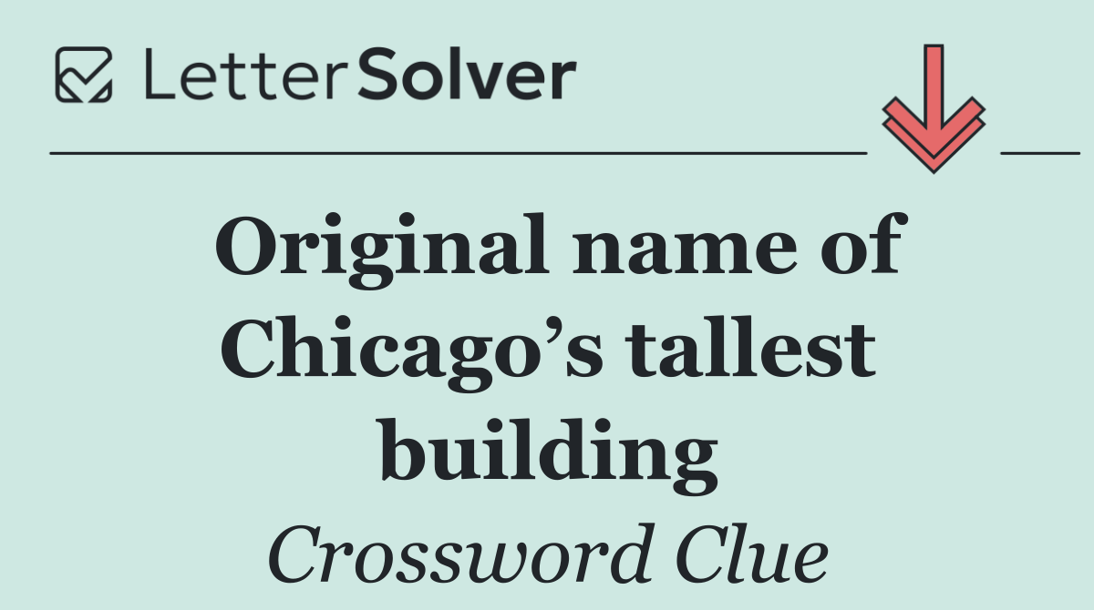 Original name of Chicago’s tallest building