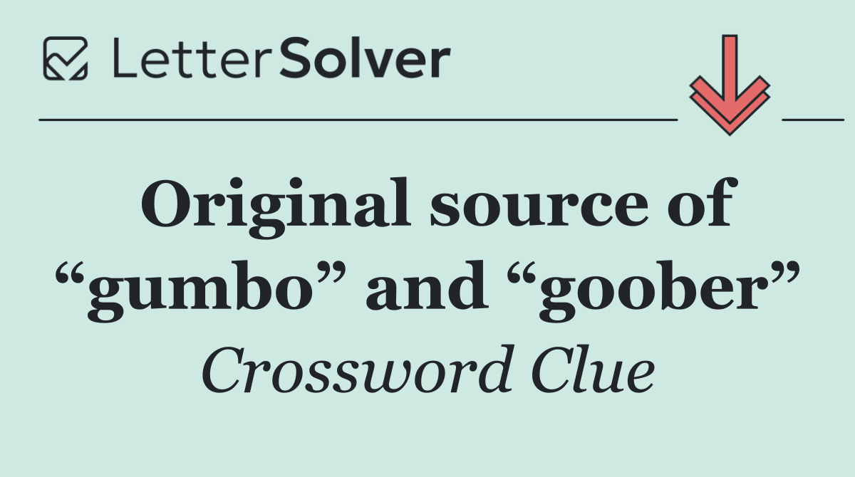 Original source of “gumbo” and “goober”