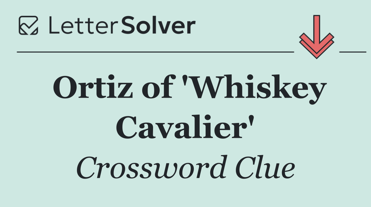 Ortiz of 'Whiskey Cavalier'