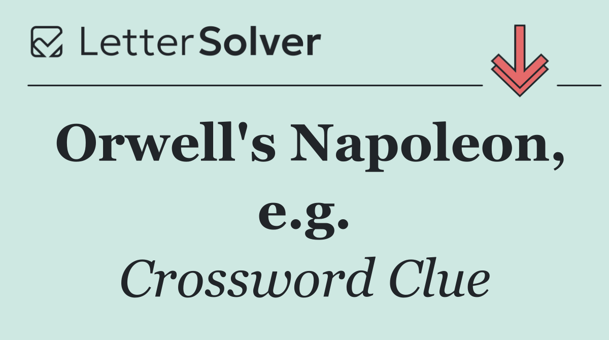 Orwell's Napoleon, e.g.