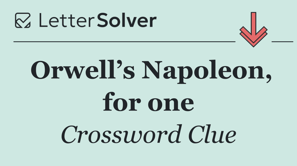 Orwell’s Napoleon, for one