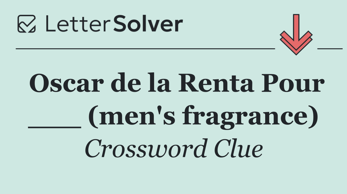 Oscar de la Renta Pour ___ (men's fragrance)