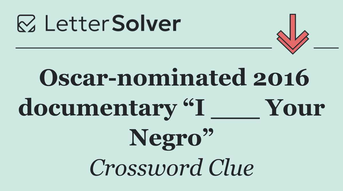 Oscar nominated 2016 documentary “I ___ Your Negro”