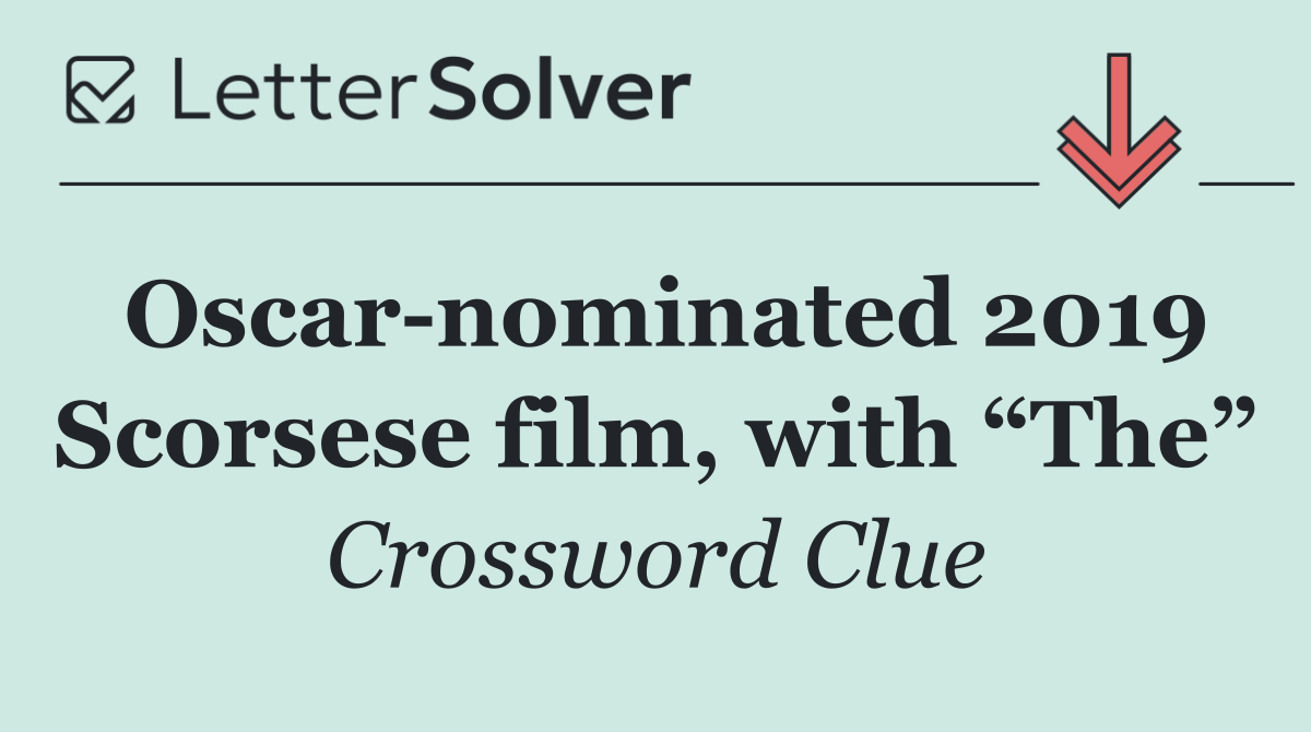 Oscar nominated 2019 Scorsese film, with “The”