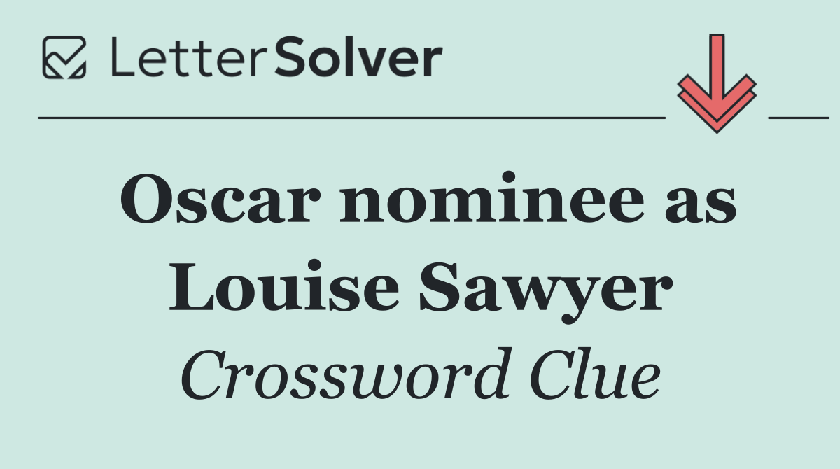 Oscar nominee as Louise Sawyer