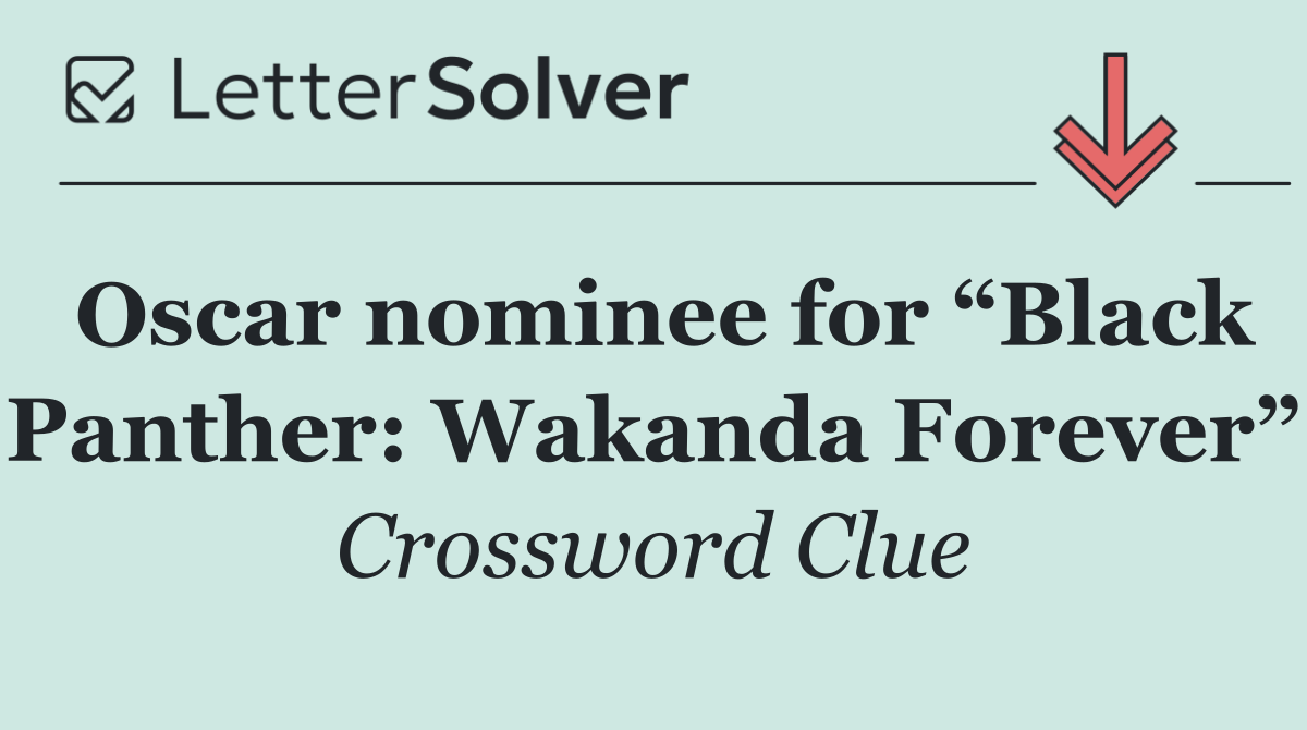 Oscar nominee for “Black Panther: Wakanda Forever”