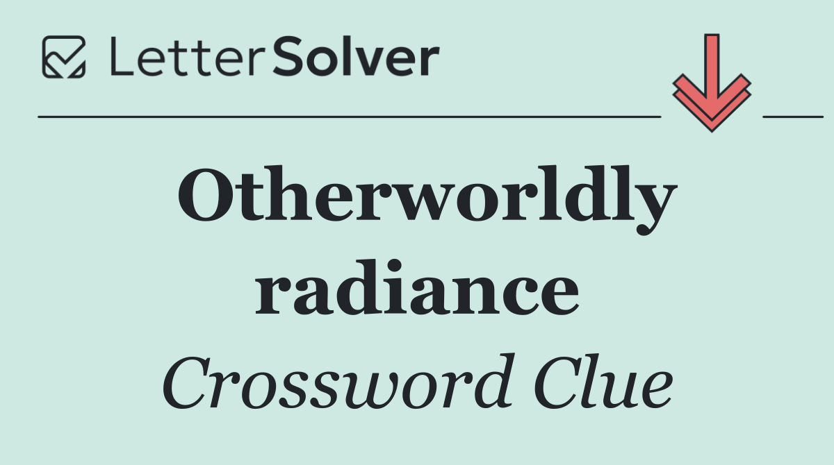 Otherworldly radiance