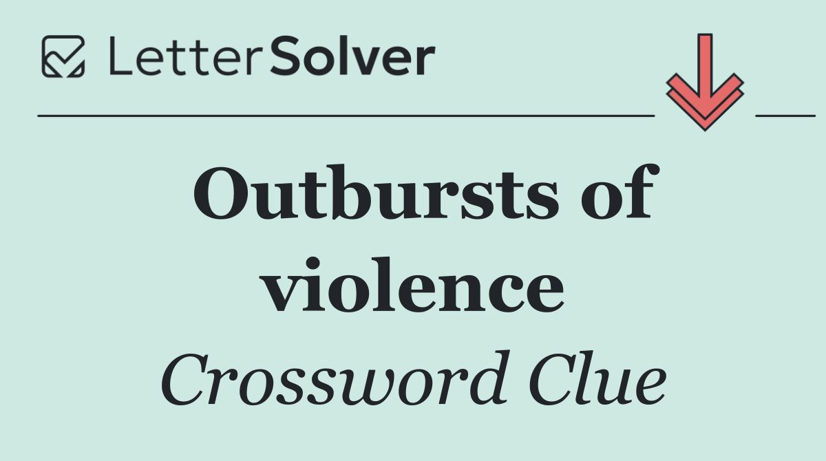 Outbursts of violence