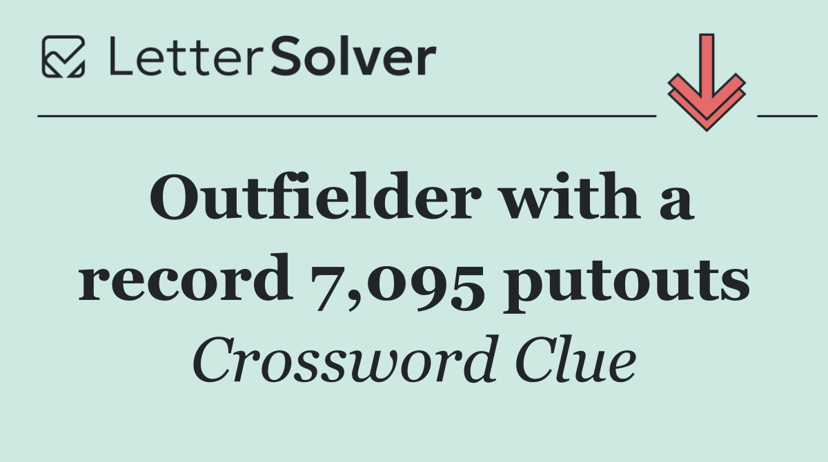Outfielder with a record 7,095 putouts