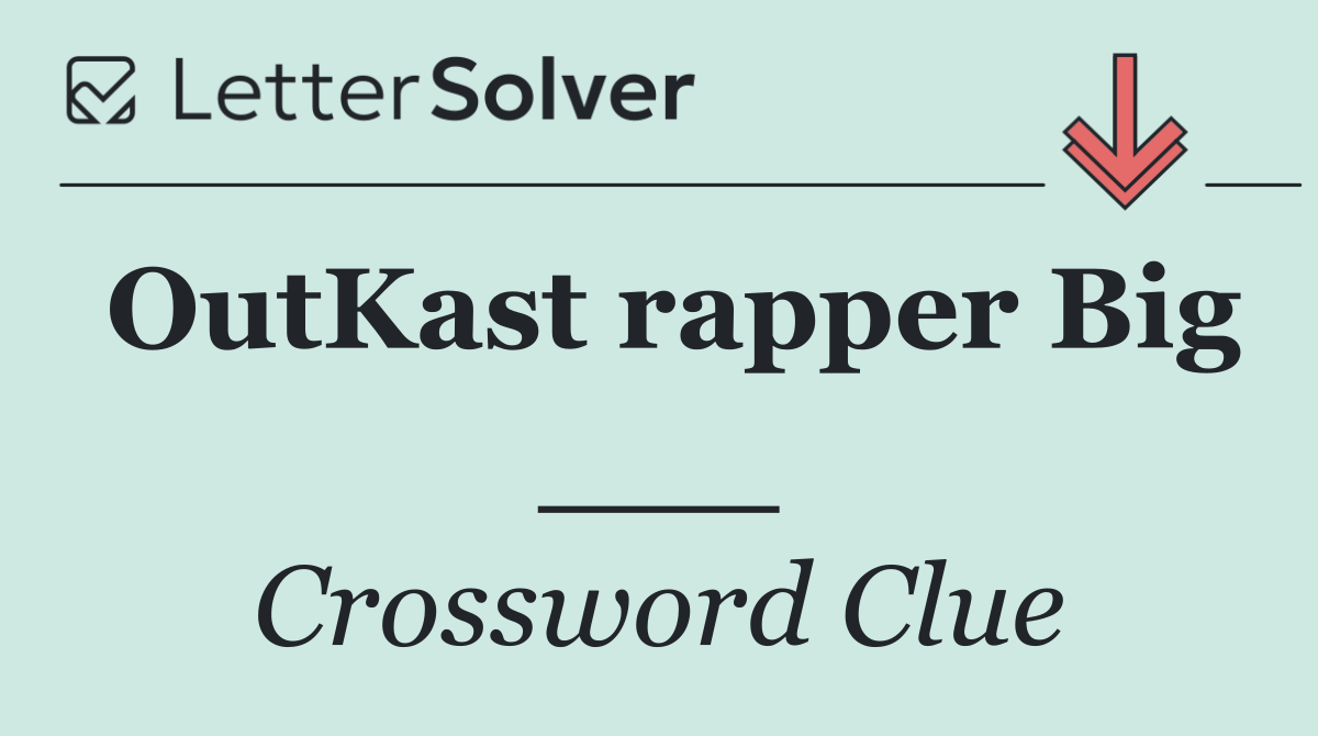 OutKast rapper Big ___