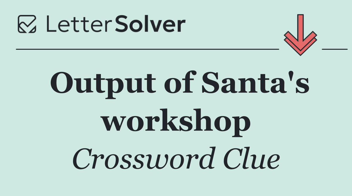 Output of Santa's workshop