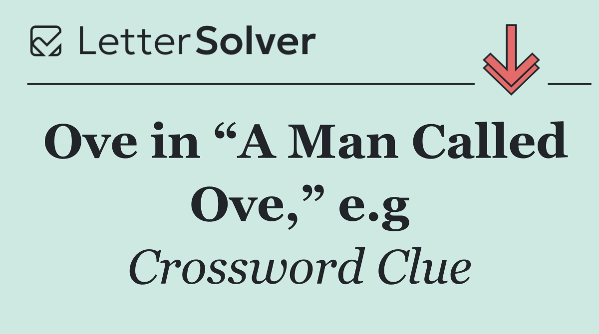 Ove in “A Man Called Ove,” e.g