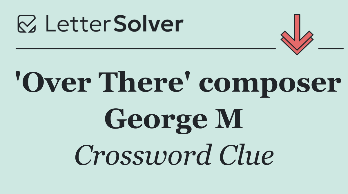 'Over There' composer George M
