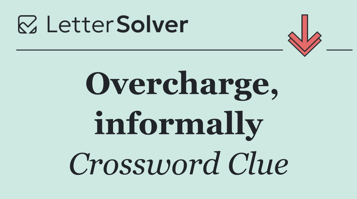 Overcharge, informally
