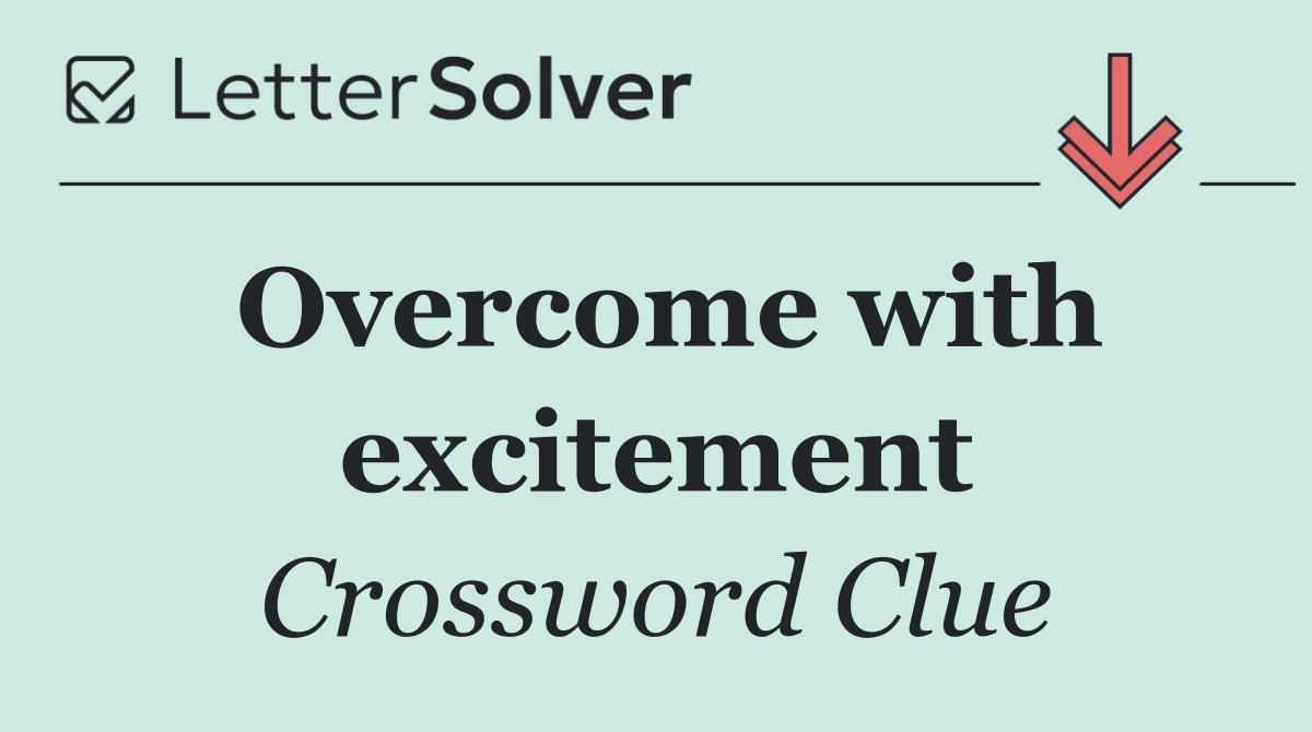 Overcome with excitement